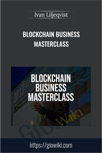 Blockchain Business Masterclass - Ivan Liljeqvist