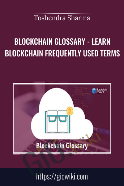 Blockchain Glossary - Learn Blockchain Frequently Used Terms - Toshendra Sharma