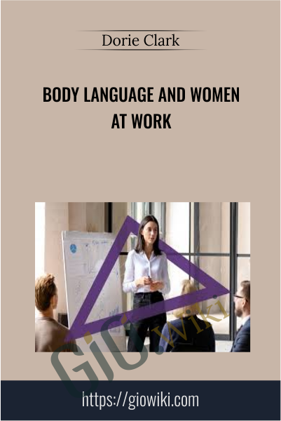 Body Language and Women at Work - Dorie Clark