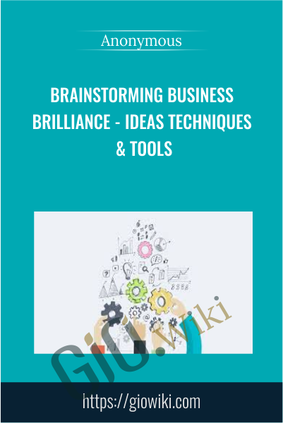 Brainstorming Business Brilliance - Ideas Techniques & Tools