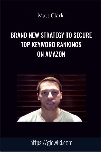Brand New Strategy to Secure Top Keyword Rankings on Amazon – Matt Clark