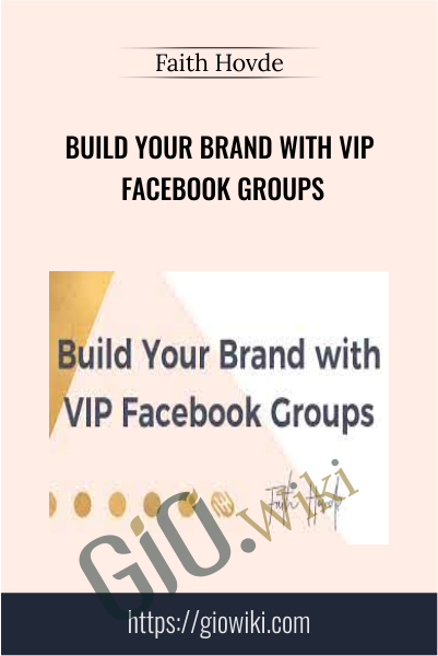 Build Your Brand with VIP Facebook Groups - Faith Hovde