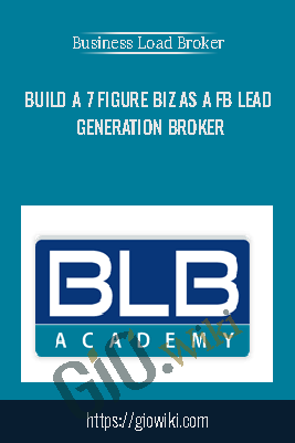 Build a 7 Figure Biz As a FB Lead Generation Broker – Business Load Broker