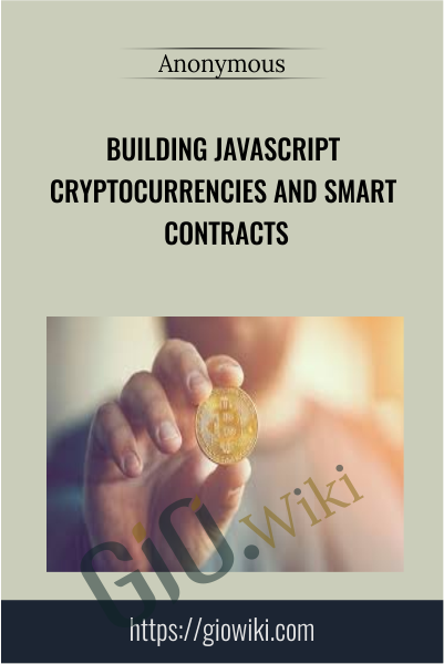 Building JavaScript Cryptocurrencies and Smart Contracts