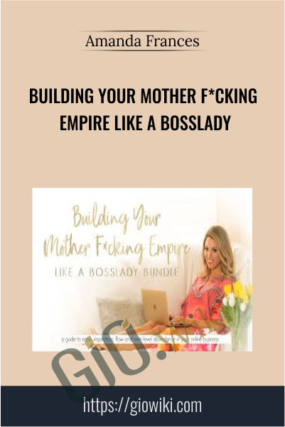 Building Your Mother F*cking Empire like a BossLady - Amanda Frances