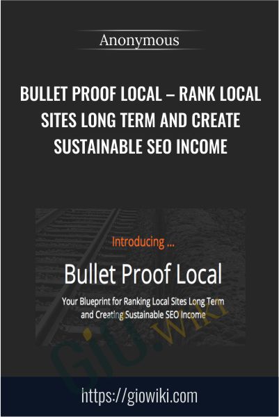 Bullet Proof Local – Rank Local Sites Long Term And Create Sustainable SEO Income