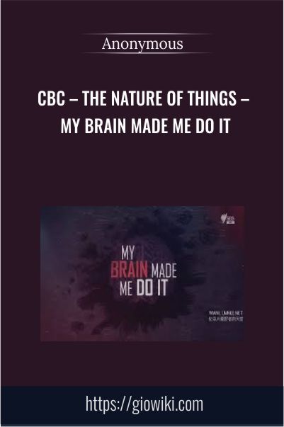 CBC – The Nature Of Things – My Brain Made Me Do It