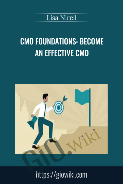 CMO Foundations: Become an Effective CMO - Lisa Nirell