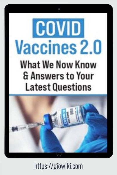 COVID-19 Vaccines 2.0 -  What We Now Know and Answers to Your latest Questions - Steven Atkinson