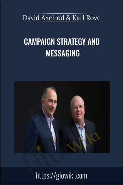 Campaign Strategy and Messaging - David Axelrod & Karl Rove