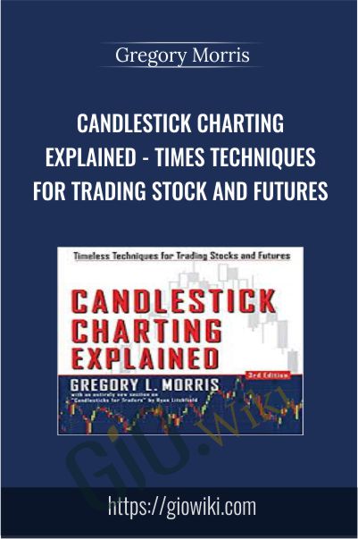 Candlestick Charting Explained - Times Techniques For Trading Stock And Futures - Gregory Morris