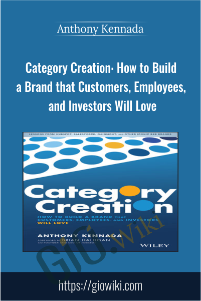 Category Creation: How to Build a Brand that Customers, Employees, and Investors Will Love - Anthony Kennada