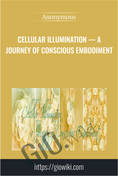 Cellular Illumination — a Journey of Conscious Embodiment