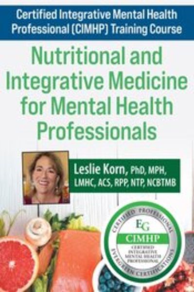 Certified Mental Health Integrative Medicine Provider (CMHIMP) Training Course Nutritional and Integrative Medicine for Mental Health Professionals Course of Leslie Korn ,With 139USD - Leslie Korn
