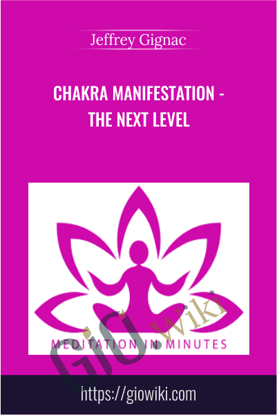 Chakra Manifestation - The Next Level - Jeffrey Gignac