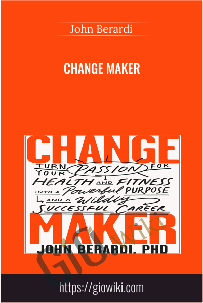 Change Maker - John Berardi