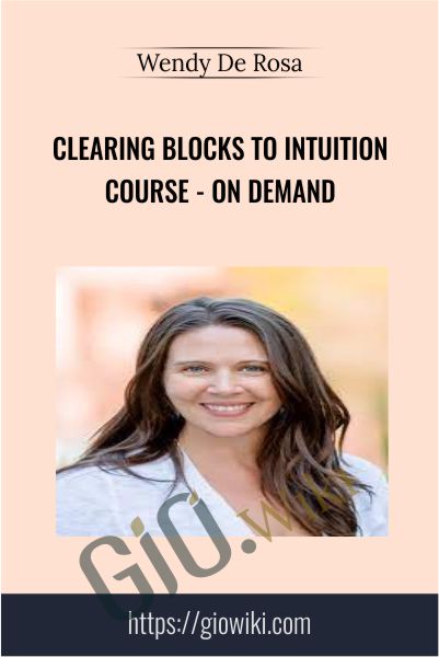Clearing Blocks to Intuition Course - On Demand - Wendy De Rosa