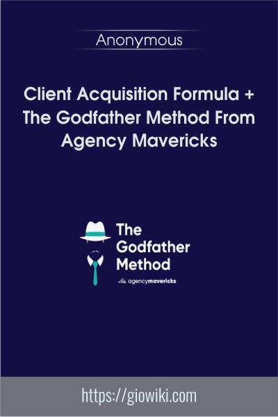 Client Acquisition Formula and The Godfather Method From Agency Mavericks