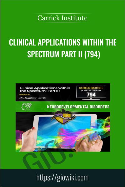 Clinical Applications within the Spectrum Part II (794) - Carrick Institute
