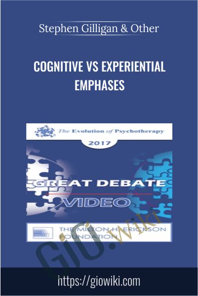 Cognitive vs Experiential Emphases - Stephen Gilligan & Donald Meichenbaum