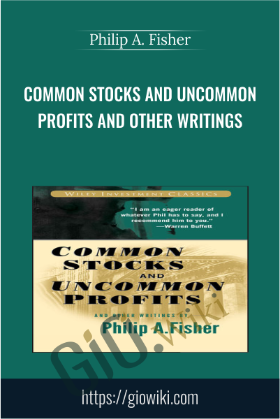 Common Stocks and Uncommon Profits and Other Writings - Philip A. Fisher