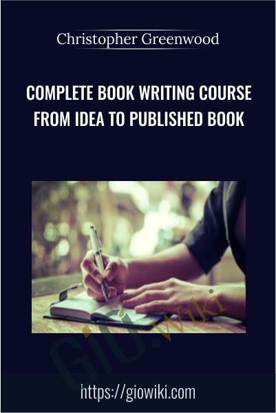 Complete Book Writing Course From Idea To Published Book - Christopher Greenwood