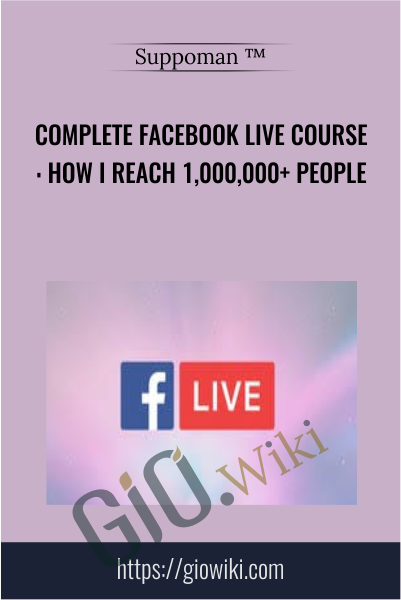 Complete Facebook Live Course: How I Reach 1,000,000+ People - Suppoman ™