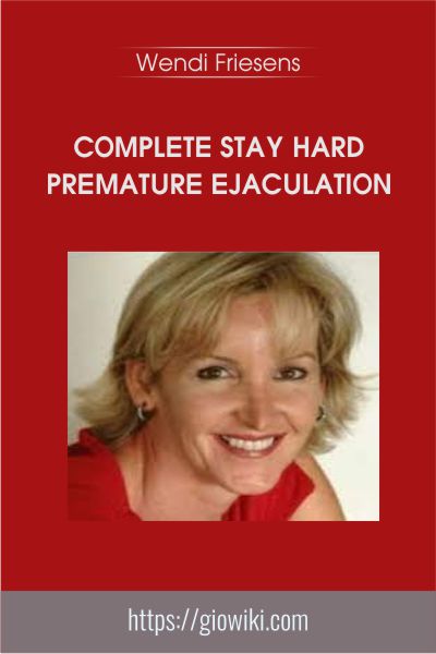 Complete Stay Hard Premature Ejaculation - Wendi Friesens