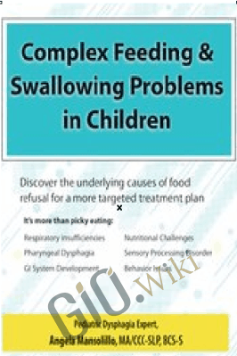 Complex Feeding & Swallowing Problems in Children: Discover the Underlying Causes of Food Refusal for a More Targeted Treatment Plan - Angela Mansolillo