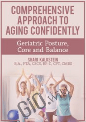 Comprehensive Approach to Aging Confidently: Geriatric Posture, Core and Balance - Shari Kalkstein