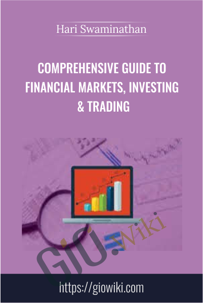 Comprehensive Guide to Financial Markets, Investing & Trading - Hari Swaminathan