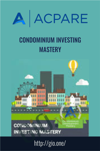 Condominium Investing Mastery - ACPARE