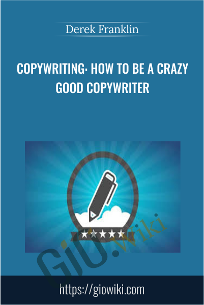 Copywriting: How To Be A Crazy Good Copywriter - Derek Franklin