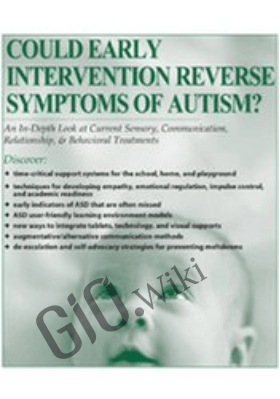Could Early Intervention Reverse Symptoms of Autism? An In-Depth Look at Current Sensory, Communication, Relationship, & Behavioral Treatments - Susan Hamre