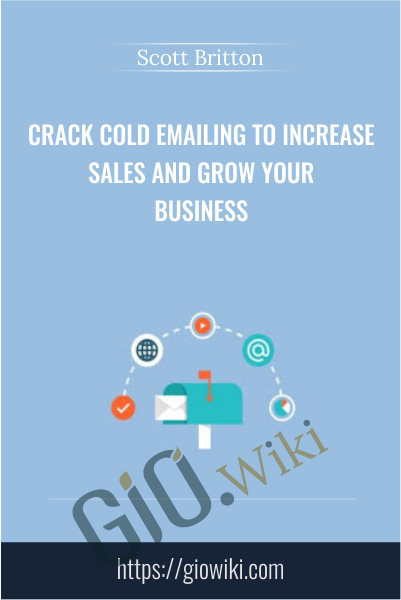 Crack Cold Emailing to Increase Sales and Grow Your Business - Scott Britton