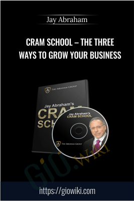Cram School – The Three Ways To Grow Your Business – Jay Abraham