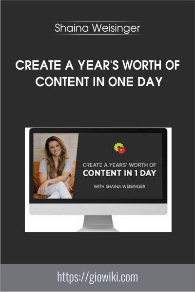 Create A Year's Worth Of Content In One Day - Shaina Weisinger