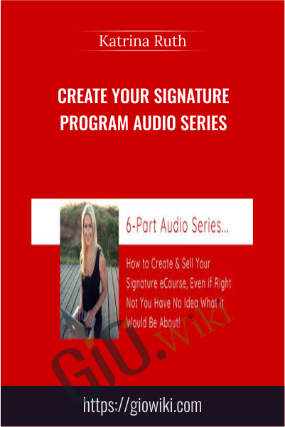 Create Your Signature Program Audio Series - Katrina Ruth