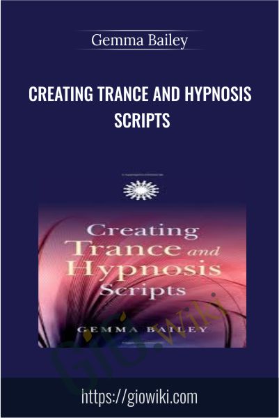 Creating Trance and Hypnosis Scripts - Gemma Bailey