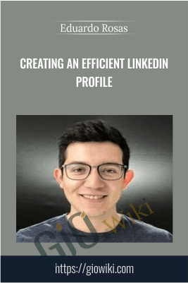 Creating an Efficient LinkedIn Profile - Eduardo Rosas