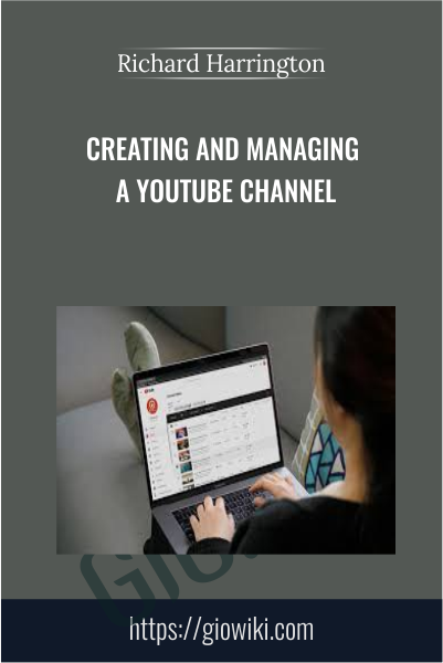 Creating and Managing a YouTube Channel - Richard Harrington