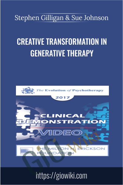 Creative Transformation in Generative Therapy - Stephen Gilligan & Sue Johnson