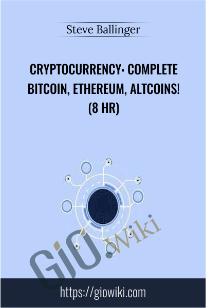 Cryptocurrency: Complete Bitcoin, Ethereum, Altcoins! (8 HR) - Steve Ballinger