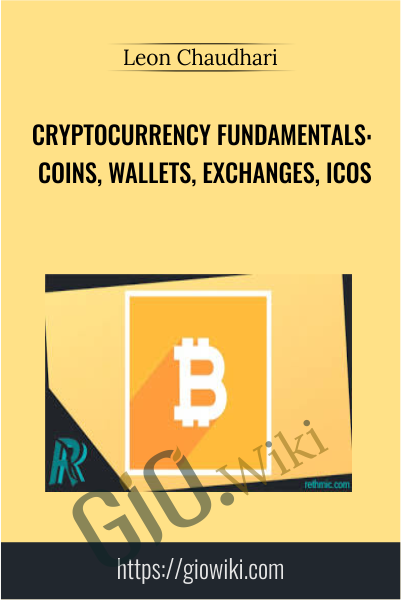 Cryptocurrency Fundamentals: Coins, Wallets, Exchanges, ICOs - Leon Chaudhari