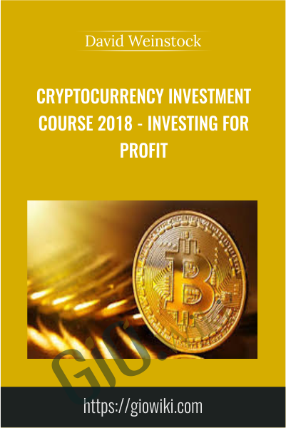 Cryptocurrency Investment Course 2018 - Investing For Profit - David Weinstock