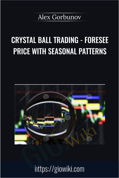 Crystal Ball Trading - Foresee Price With Seasonal Patterns - Alex Gorbunov