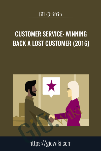 Customer Service: Winning Back a Lost Customer (2016) - Jill Griffin