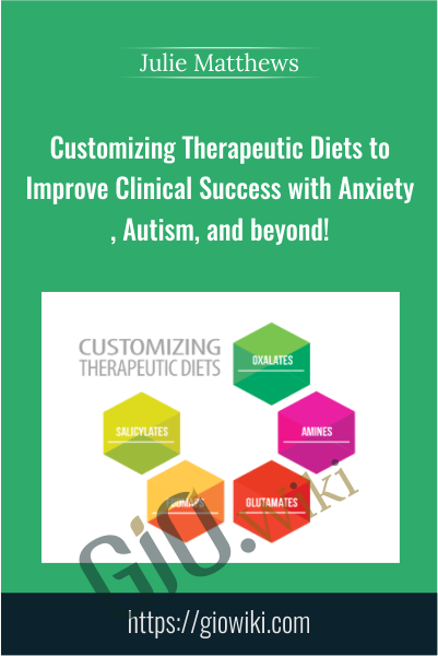 Customizing Therapeutic Diets to Improve Clinical Success with Anxiety, Autism, and beyond! - Julie Matthews