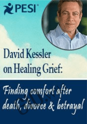 David Kessler on Healing Grief: Finding Comfort After Death, Divorce, & Betrayal - David Kessler