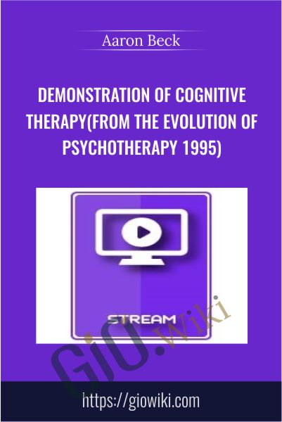 Demonstration of Cognitive Therapy (from the Evolution of Psychotherapy 1995) - Aaron Beck